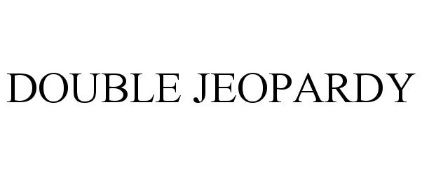 Trademark Logo DOUBLE JEOPARDY