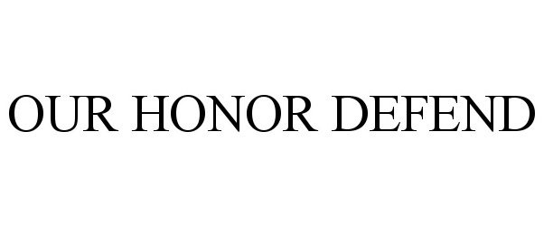 Trademark Logo OUR HONOR DEFEND