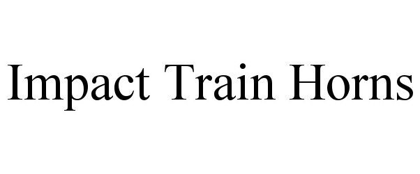 IMPACT TRAIN HORNS - espinosa, john Trademark Registration