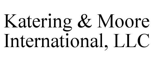  KATERING &amp; MOORE INTERNATIONAL, LLC