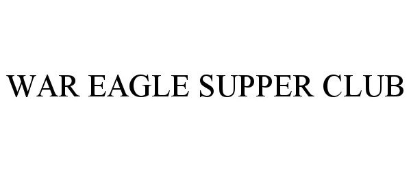 Trademark Logo WAR EAGLE SUPPER CLUB
