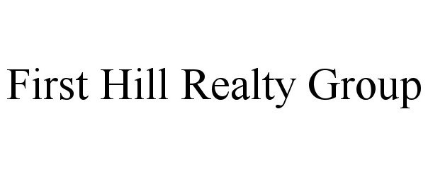 Trademark Logo FIRST HILL REALTY GROUP