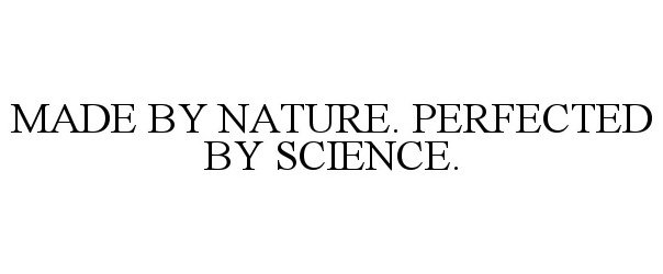 Trademark Logo MADE BY NATURE. PERFECTED BY SCIENCE.