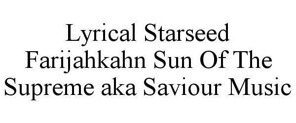 Trademark Logo LYRICAL STARSEED FARIJAHKAHN SUN OF THE SUPREME AKA SAVIOUR MUSIC