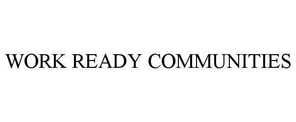 Trademark Logo WORK READY COMMUNITIES