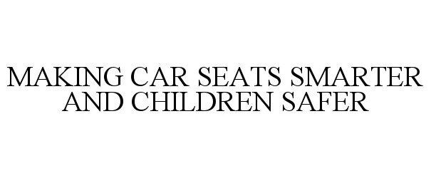  MAKING CAR SEATS SMARTER AND CHILDREN SAFER