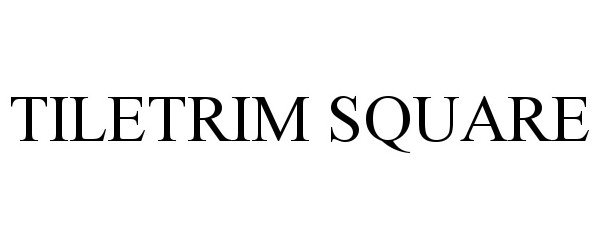 Trademark Logo TILETRIM SQUARE