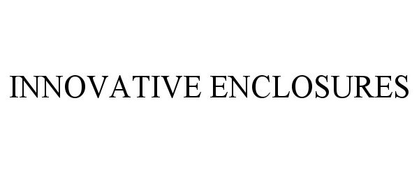 Trademark Logo INNOVATIVE ENCLOSURES