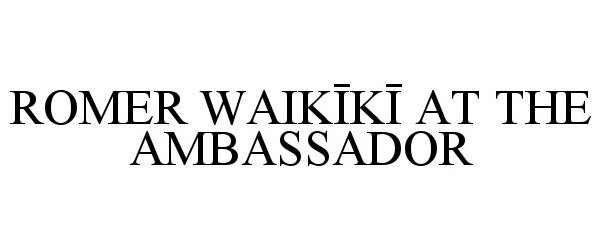  ROMER WAIKIKI AT THE AMBASSADOR