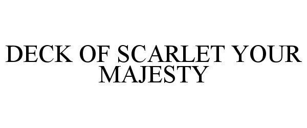 Trademark Logo DECK OF SCARLET YOUR MAJESTY