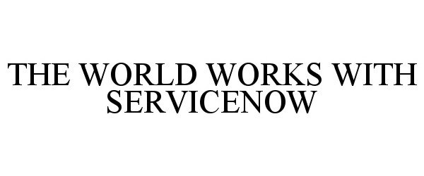 Trademark Logo THE WORLD WORKS WITH SERVICENOW