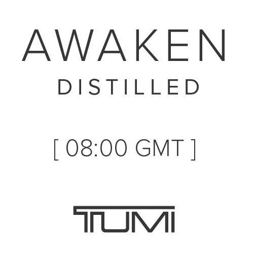  AWAKEN DISTILLED [8:00 GMT] TUMI