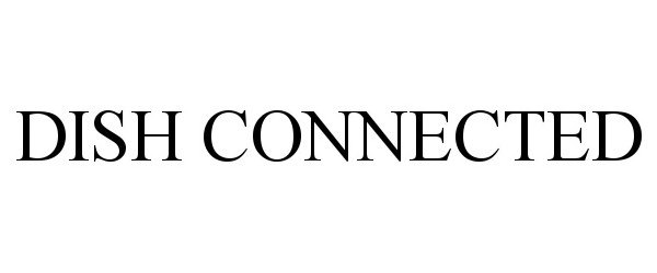 Trademark Logo DISH CONNECTED