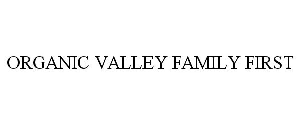  ORGANIC VALLEY FAMILY FIRST