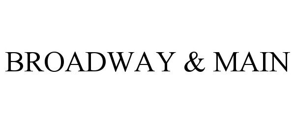 Trademark Logo BROADWAY &amp; MAIN