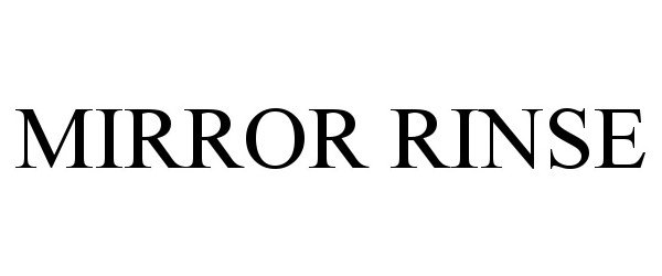 Trademark Logo MIRROR RINSE