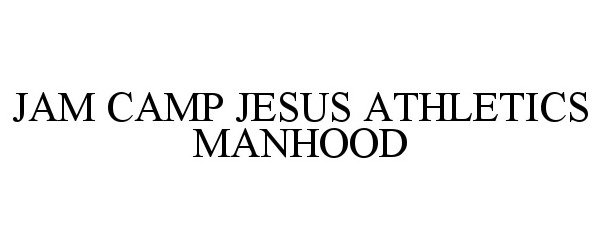 Trademark Logo JAM CAMP JESUS ATHLETICS MANHOOD