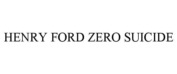  HENRY FORD ZERO SUICIDE