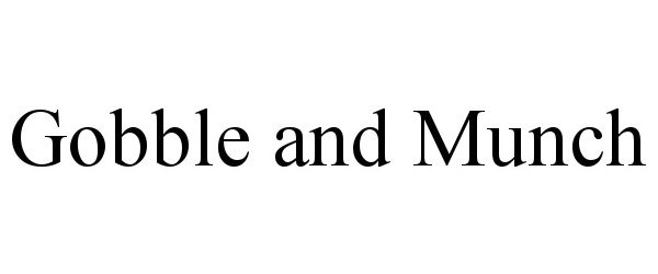 Trademark Logo GOBBLE AND MUNCH