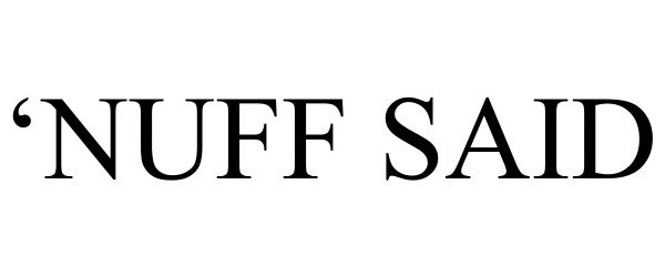 Trademark Logo 'NUFF SAID