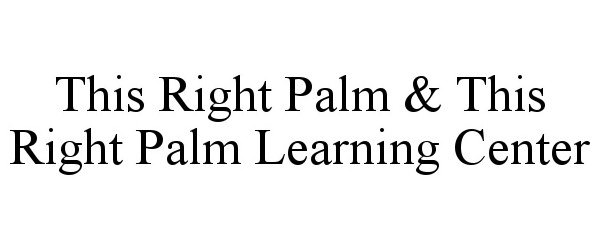  THIS RIGHT PALM &amp; THIS RIGHT PALM LEARNING CENTER