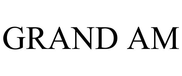Trademark Logo GRAND AM