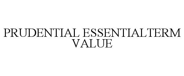 Trademark Logo PRUDENTIAL ESSENTIALTERM VALUE
