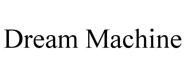 Trademark Logo DREAM MACHINE