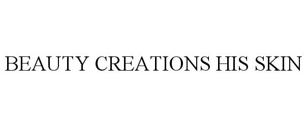 Trademark Logo BEAUTY CREATIONS HIS SKIN