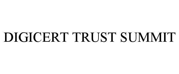 Trademark Logo DIGICERT TRUST SUMMIT