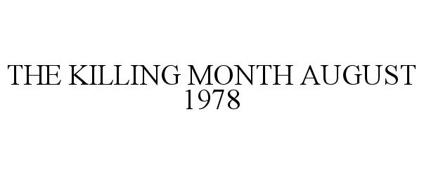 Trademark Logo THE KILLING MONTH AUGUST 1978