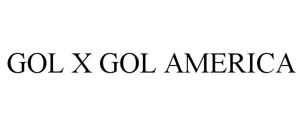 Trademark Logo GOL X GOL AMERICA