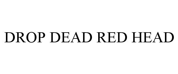  DROP DEAD RED HEAD