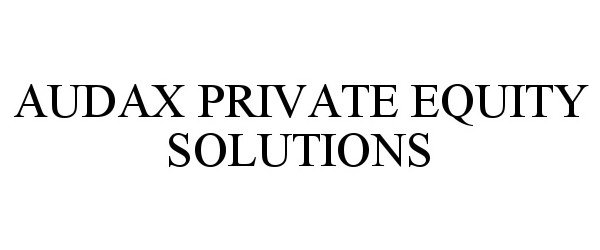  AUDAX PRIVATE EQUITY SOLUTIONS