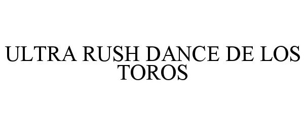  ULTRA RUSH DANCE DE LOS TOROS