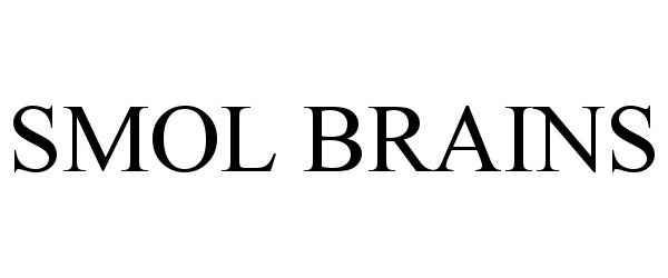 Trademark Logo SMOL BRAINS