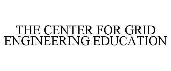  THE CENTER FOR GRID ENGINEERING EDUCATION