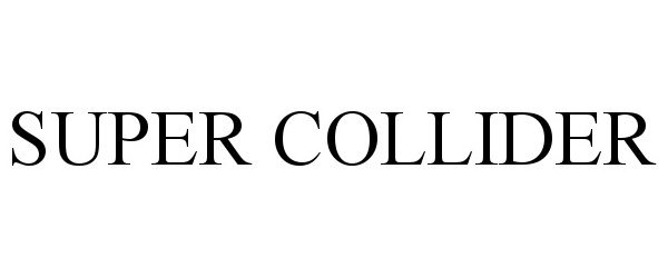 Trademark Logo SUPER COLLIDER