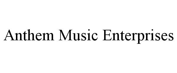  ANTHEM MUSIC ENTERPRISES