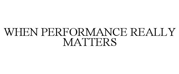  WHEN PERFORMANCE REALLY MATTERS
