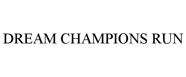 Trademark Logo DREAM CHAMPIONS RUN