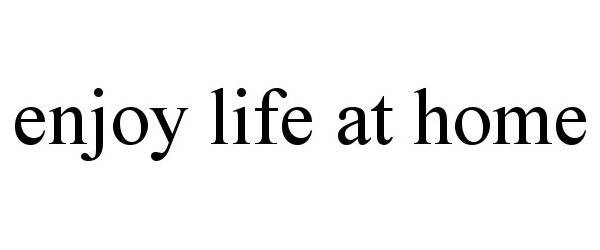 Trademark Logo ENJOY LIFE AT HOME