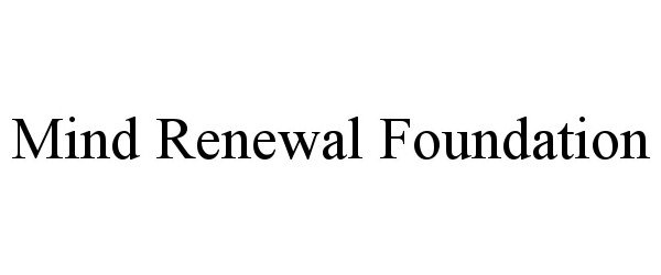  MIND RENEWAL FOUNDATION