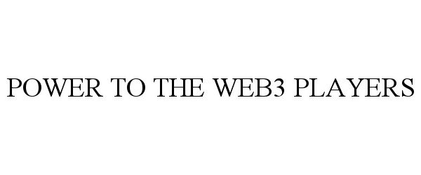  POWER TO THE WEB3 PLAYERS