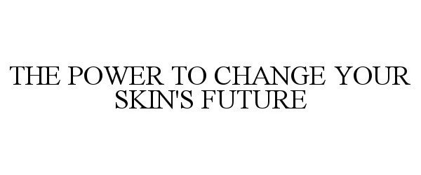  THE POWER TO CHANGE YOUR SKIN'S FUTURE