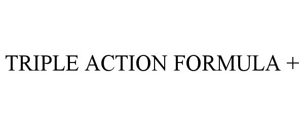 Trademark Logo TRIPLE ACTION FORMULA +