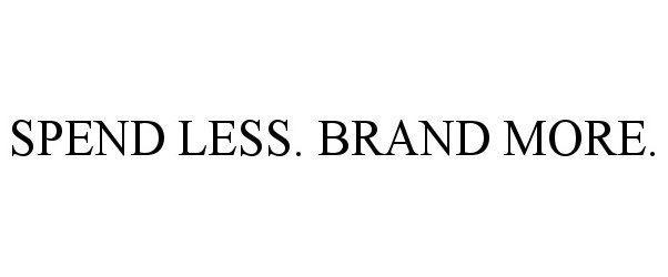 Trademark Logo SPEND LESS. BRAND MORE.