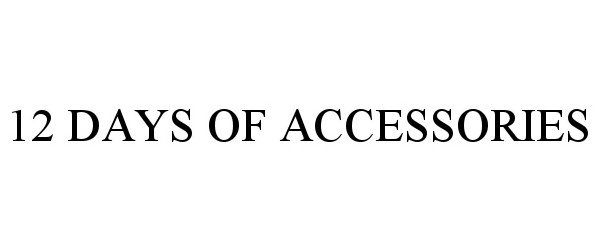 Trademark Logo 12 DAYS OF ACCESSORIES