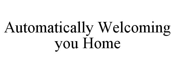  AUTOMATICALLY WELCOMING YOU HOME