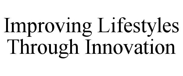 Trademark Logo IMPROVING LIFESTYLES THROUGH INNOVATION